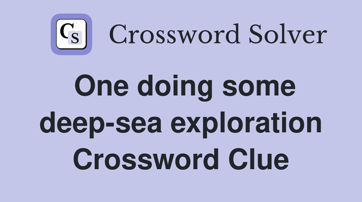 One doing some deepsea exploration Crossword Clue Answers